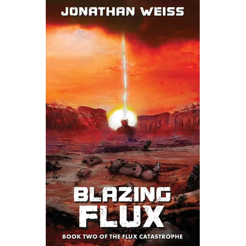 Blazing Flux: Book Two of The Flux Catastrophe