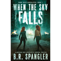 When the Sky Falls: A gripping post-apocalyptic survival thriller