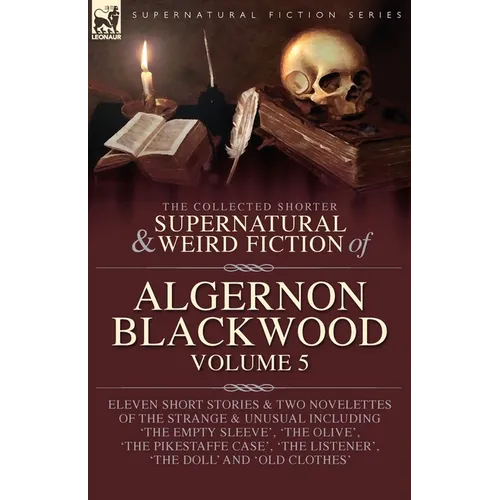 The Collected Shorter Supernatural & Weird Fiction of Algernon Blackwood Volume 5
