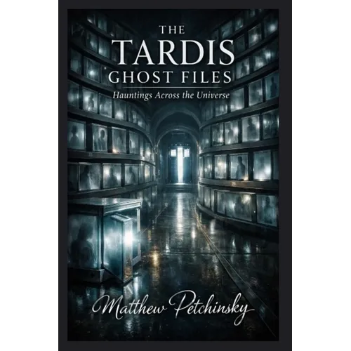 The TARDIS Ghost Files: Hauntings Across the Universe