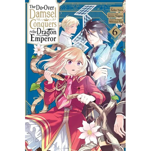 The Do-Over Damsel Conquers the Dragon Emperor, Vol. 6 (Manga): Volume 6