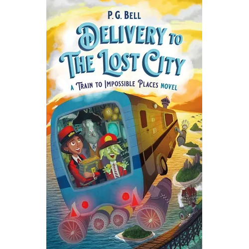 Delivery to the Lost City: A Train to Impossible Places Novel