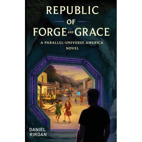Republic of Forge and Grace: A Parallel-Universe America Novel