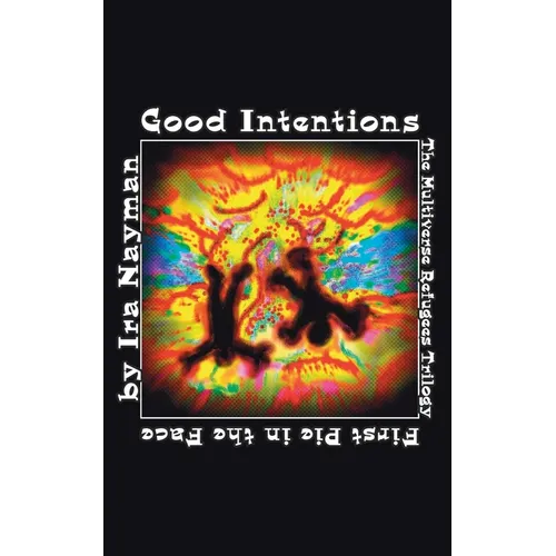 Good Intentions: The Multiverse Refugees Trilogy: First Pie in the Face