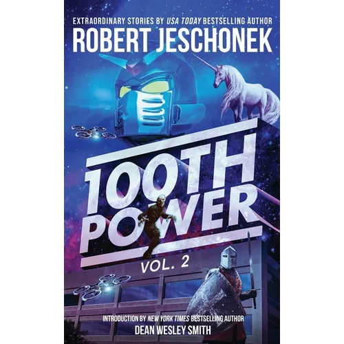 100th Power Vol. 2: 100 Extraordinary Stories by Robert Jeschonek