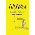 Aaarg!: A Collection of Speculative Fiction