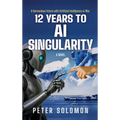 12 Years to AI Singularity: A Harmonious Future with Artificial Intelligence or War