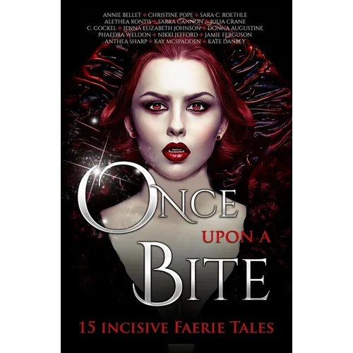Once Upon A Bite: Fifteen Incisive Faerie Tales