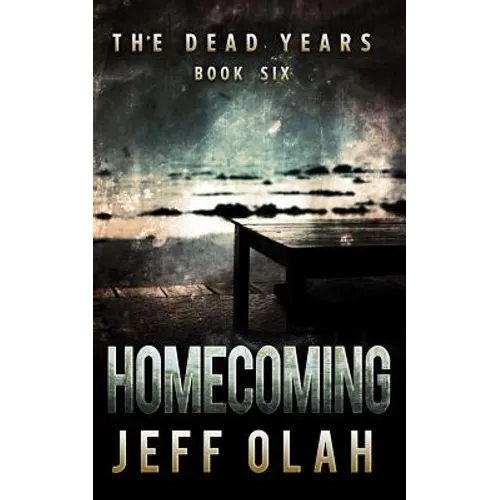 The Dead Years - HOMECOMING - Book 6 (A Post-Apocalyptic Thriller)