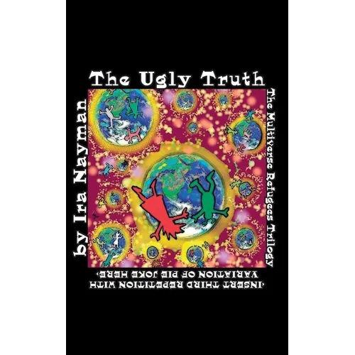 The Ugly Truth: The Multiverse Refugees Trilogy: