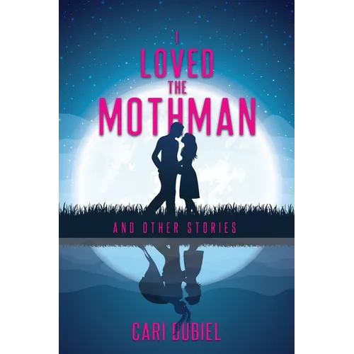 I Loved the Mothman and Other Stories