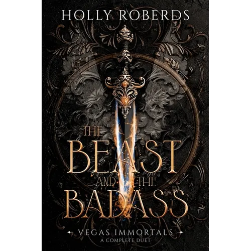 The Beast and the Badass: A Complete Vegas Immortals Duet