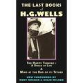 The Last Books of H.G. Wells: The Happy Turning & Mind at the End of Its Tether