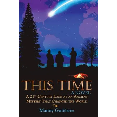 This Time: A 21St-Century Look at an Ancient Mystery That Changed the World
