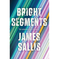 Bright Segments: The Complete Short Fiction