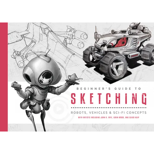 Beginner's Guide to Sketching: Robots, Vehicles & Sci-Fi Concepts