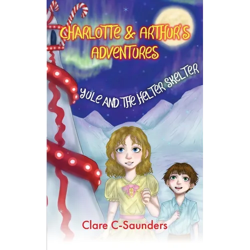 Charlotte and Arthur's Adventures - Yule & the Helter Skelter