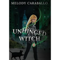 Unhinged Witch: The Unkindness Saga Book #1