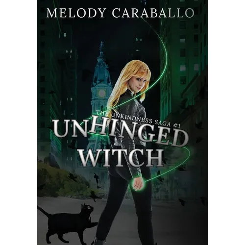 Unhinged Witch: The Unkindness Saga Book #1