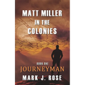 Matt Miller in the Colonies: Book One: Journeyman