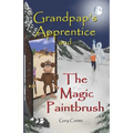 Grandpap's Apprentice and The Magic Paintbrush: A Children's Fantasy Adventure Chapter Book