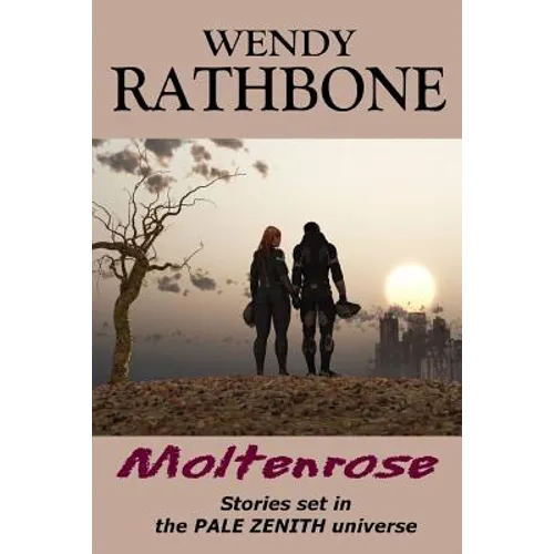 Moltenrose: Stories Set in the Pale Zenith Universe