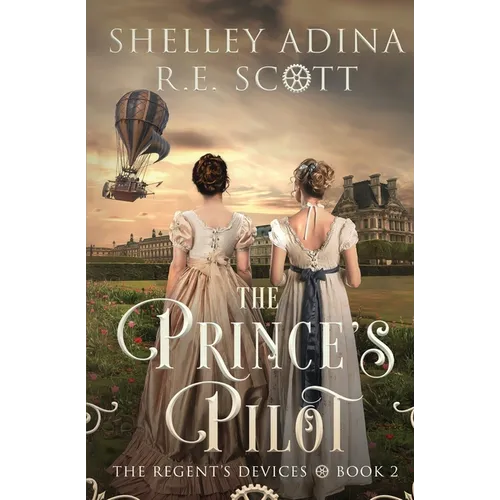 The Prince's Pilot: A Regency-set steampunk adventure novel
