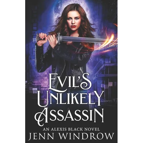 Evil's Unlikely Assassin: An Alexis Black Novel