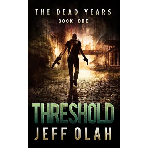 The Dead Years - THRESHOLD - Book 1 (A Post-Apocalyptic Thriller)