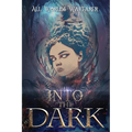 Into the Dark: A Dark Fantasy and Fantastical Horror Anthology