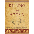 Killing the Hydra: A Novel of the Roman Empire