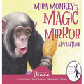Mira Monkey's Magic Mirror Adventure: A Dance-It-Out Creative Movement Story for Young Movers