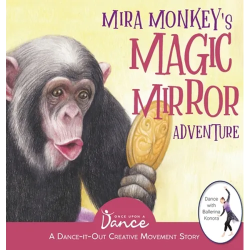 Mira Monkey's Magic Mirror Adventure: A Dance-It-Out Creative Movement Story for Young Movers