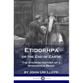Etidorhpa or the End of Earth: The Strange History of a Mysterious Being