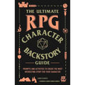 The Ultimate RPG Character Backstory Guide: Prompts and Activities to Create the Most Interesting Story for Your Character