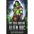 My Big Green Alien Orc