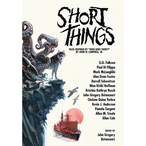 Short Things: Tales Inspired by "Who Goes There?" by John W. Campbell, Jr.