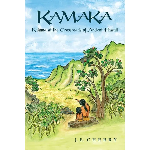 Kamaka: Kahuna at the Crossroads of Ancient Hawaii