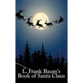 L. Frank Baum's Book of Santa Claus: Classic Christmas Stories from the Author of Oz