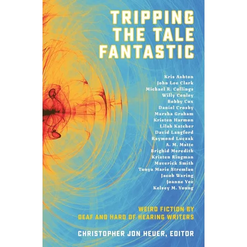 Tripping the Tale Fantastic: Weird Fiction by Deaf and Hard of Hearing Writers