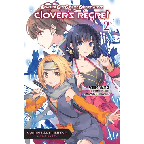 Sword Art Online Alternative Clover's Regret, Vol. 2 (Light Novel): Volume 2