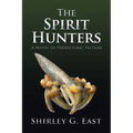 The Spirit Hunters: A Novel of Prehistoric Fiction