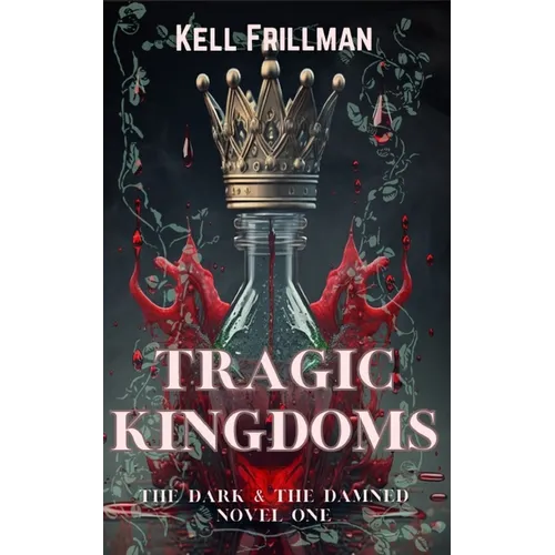 Tragic Kingdoms: The Dark & The Damned - Novel One