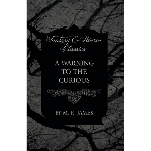 A Warning to the Curious (Fantasy and Horror Classics)