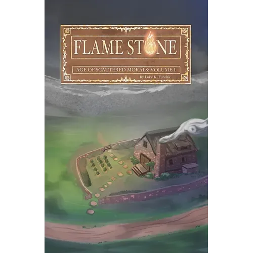 Flame Stone: Age of Scattered Morals Volume I
