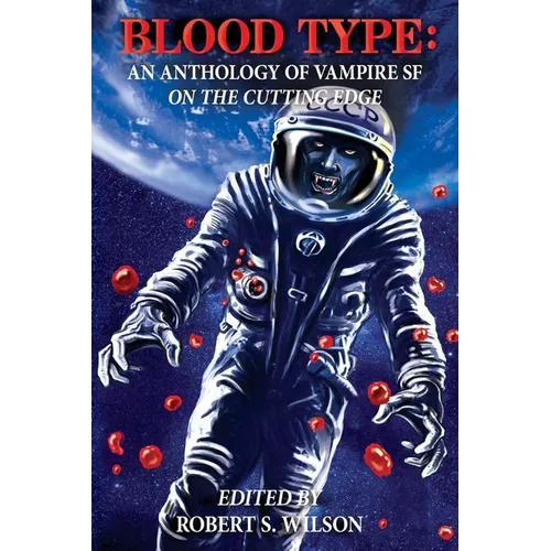 Blood Type: An Anthology of Vampire SF on the Cutting Edge