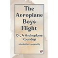 The Aeroplane Boys Flight Or, A Hydroplane Roundup