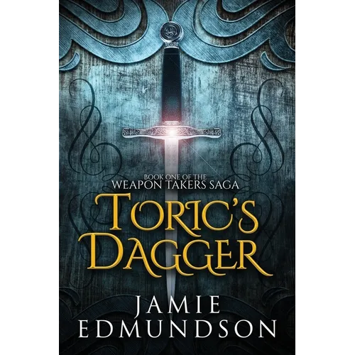 Toric's Dagger: Book One of The Weapon Takers Saga