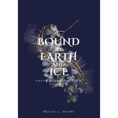 Bound by Earth and Ice: Volumes of Elementum, Volume II