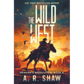 The Wild West: A Post-Apocalyptic Thriller